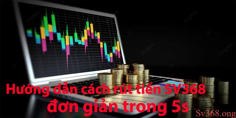 Rút Tiền Sv368 - Chi Tiết Cách Rút Tiền Cực Nhanh Tại Sv368 4 Hướng dẫn cách rút tiền SV368 đơn giản trong 5s