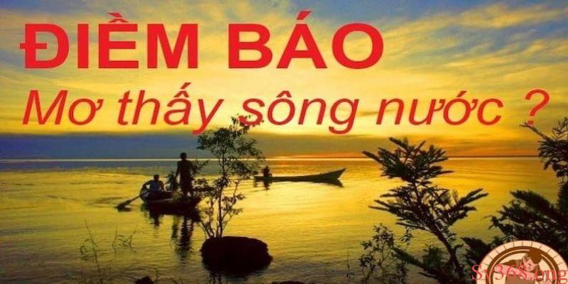 Mơ thấy sông nước Ý nghĩa giấc mơ thấy sông nước