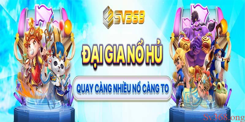 Nổ Hũ Là Gì? Các Game Quay Hũ Dễ Nổ Tại Nhà Cái Sv368 2 Nổ hũ SV368 - “Nổ” càng nhiều, thắng càng to